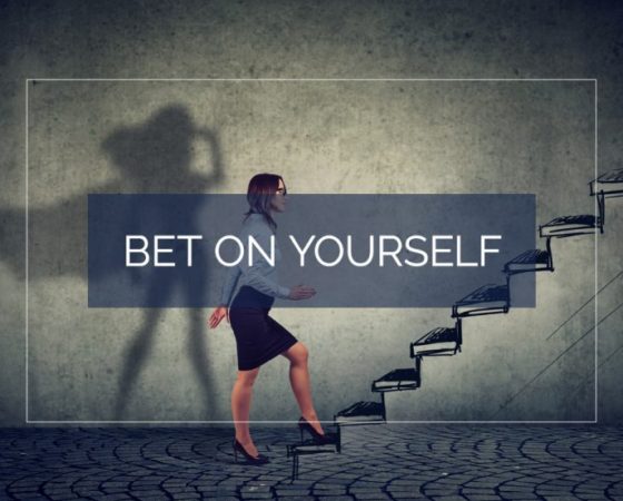 Bet on yourself